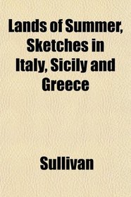 Lands of Summer, Sketches in Italy, Sicily and Greece