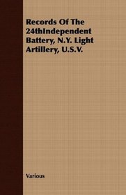 Records Of The 24thIndependent Battery, N.Y. Light Artillery, U.S.V.