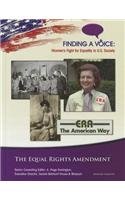 The Equal Rights Amendment (Finding a Voice: Women's Fight for Equality in U.S. Society)