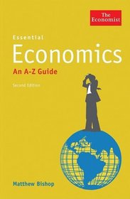 Essential Economics: An A-Z Guide (Economist Books)