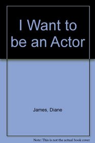 An Actor (I want to be)