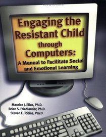 Engaging the Resistant Child Through Computers: A Manual For Social and Emotional Learning