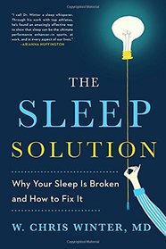 The Sleep Solution: Why Your Sleep is Broken and How to Fix It