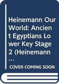 Heinemann Our World: Ancient Egyptians Lower Key Stage 2 (Heinemann our world: history)