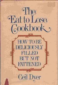 The Eat to Lose Cookbook: How to Be Deliciously Filled, but Not Fattened