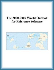 The 2000-2005 World Outlook for Reference Software (Strategic Planning Series)