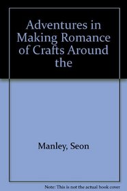 Adventures in Making Romance of Crafts Around the