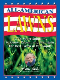 All-American Lawns: 1,776 Super Solutions to Grow, Repair, and Maintain the Best Lawn in the Land!