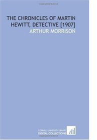 The Chronicles of Martin Hewitt, Detective [1907]