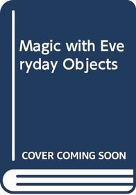 Magic with Everyday Objects