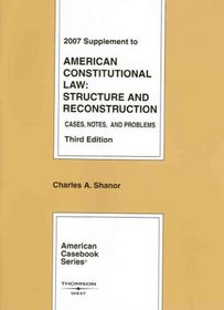 American Constitutional Law: Structure and Reconstruction, Cases, Notes and Problems, 3rd, 2007 Supplement (American Casebook Series)