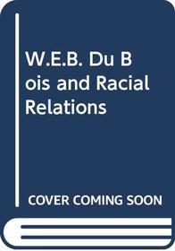 W.E.B. Du Bois and Racial Relations