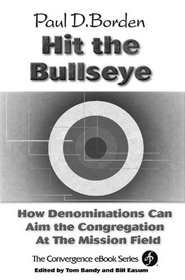 Hit the Bullseye: How Denominations Can Aim Congregations at the Mission Field (Convergence Series.)