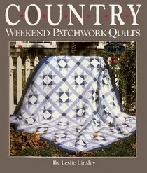 Country Weekend Patchwork Quilts: 26 Quilts to Make With Time-Saving Shortcuts and Techniques