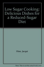 Low Sugar Cooking: Delicious Dishes for a Reduced-Sugar Diet