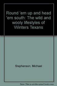 Round 'em up and head 'em south: The wild and wooly       lifestyles of Winters Texans
