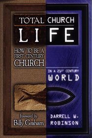 Total Church Life: How to Be a First Century Church in a 21st Century World