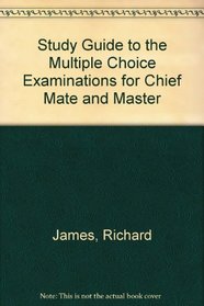 Study Guide to the Multiple Choice Examinations for Chief Mate and Master