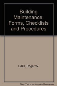 Building Maintenance: Forms, Checklists and Procedures