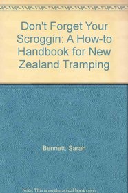 Don't Forget Your Scroggin: A How-to Handbook for New Zealand Tramping