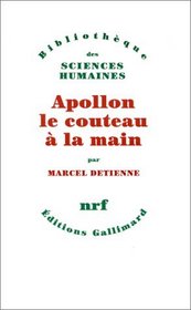 Apollon le couteau a la main: Une approche experimentale du polytheisme grec (Bibliotheque des sciences humaines) (French Edition)