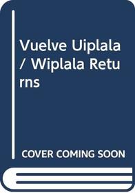 Vuelve Uiplala/ Wiplala Returns (Spanish Edition)