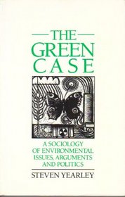 The Green Case: A Sociology of Environmental Issues, Arguments and Politics