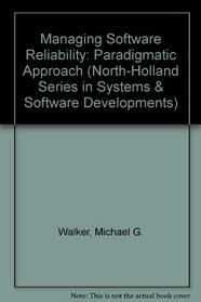 Managing Software Reliability: Paradigmatic Approach (North-Holland Series in Systems & Software Developments)