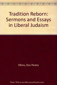 A tradition reborn;: Sermons and essays on liberal Judaism
