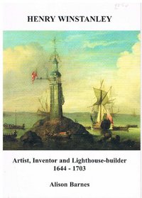 Henry Winstanley Artist, Inventor and Lighthouse-builder 1644-1703