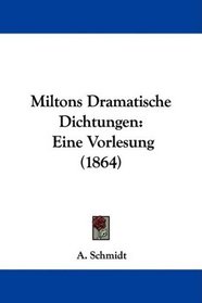 Miltons Dramatische Dichtungen: Eine Vorlesung (1864) (German Edition)