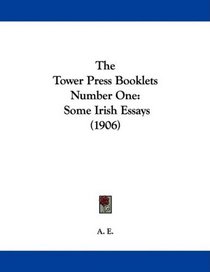 The Tower Press Booklets Number One: Some Irish Essays (1906)
