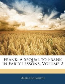 Frank: A Sequal to Frank in Early Lessons, Volume 2