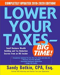 Lower Your Taxes - BIG TIME! 2019-2020:  Small Business Wealth Building and Tax Reduction Secrets from an IRS Insider