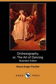 Orchesography, or, The Art of Dancing (Illustrated Edition) (Dodo Press)