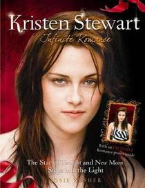 Kristen Stewart: Infinite Romance: The Star of Twilight and New Moon Steps Into the Light