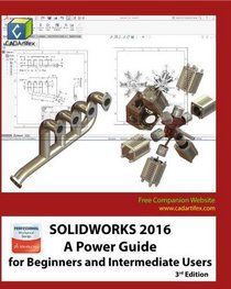 SOLIDWORKS 2016: A Power Guide for Beginners and Intermediate Users