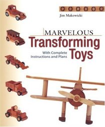 Marvelous Transforming Toys : With complete instructions and plans