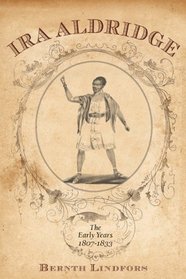 Ira Aldridge:: The Early Years, 1807-1833 (Rochester Studies in African History and the Diaspora)