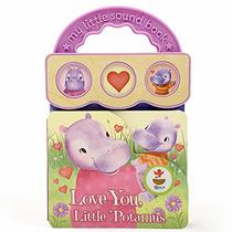 Love You, Little 'Potamus: Interactive Children's Sound Book (3 Button Sound)