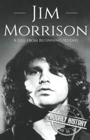 Jim Morrison: A Life from Beginning to End