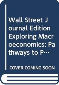 Wall Street Journal Edition Exploring Macroeconomics: Pathways to Problem Solving