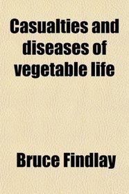 Casualties and diseases of vegetable life