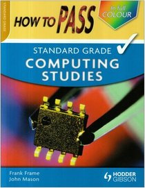 How to Pass Standard Grade Computing (How to Pass - Standard Grade)