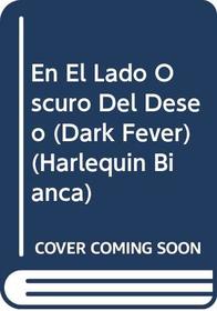 En El Lado Oscuro Del Deseo  (Dark Fever) (Harlequin Bianca)