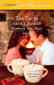 The Truth About Family (Going Back) (Harlequin Superromance, No 1391)