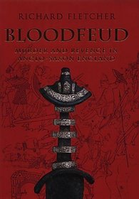 Bloodfeud: Murder and Revenge in Anglo-Saxon England