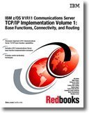 IBM Z/Os V1r11 Communications Server Tcp/Ip Implementation: Base Functions, Connectivity, and Routing