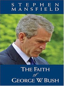 The Faith of George W. Bush (Thorndike Large Print Inspirational Series)