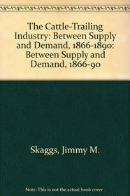 The Cattle-Trailing Industry: Between Supply and Demand, 1866-1890